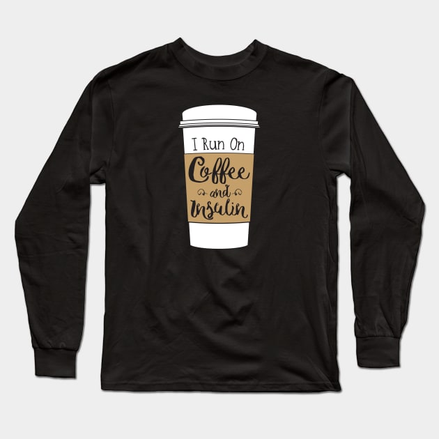 I Run on Coffee and Insulin Long Sleeve T-Shirt by ybtee